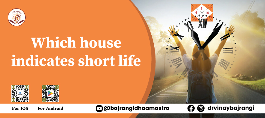 Which house indicates short life